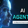Khóa Học AI Agents - Tự Động Hóa Trong Kỷ Nguyên AI - NOHI