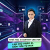 Khoá Học AI Content Creator - Làm Chủ Video AI, Kiếm Tiền Từ MXH