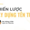 Khóa Học Chiến Lược Xây Dựng Tên Tuổi - Hạ Hồng Việt - NOHI