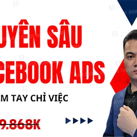 Khóa Học Facebook Ads Cầm Tay Chỉ Việc Từ Cơ Bản Đến Chuyên Sâu – Lê Bá Tùng (Mới Nhất) - NOHI