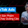Khóa Học TikTok Ads - Test Sản Phẩm Và Chạy Quảng Cáo - HieuCB - NOHI