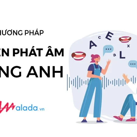 Phương Pháp Luyện Phát Âm Tiếng Anh Chuẩn - Alada - NOHI