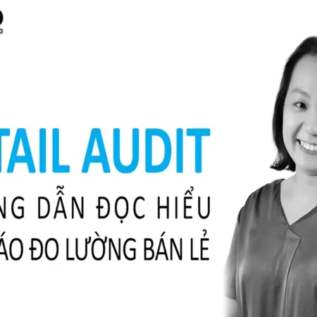 Retail Audit: Hướng Dẫn Đọc Hiểu Báo Cáo Đo Lường Bán Lẻ - Brand Camp - NOHI