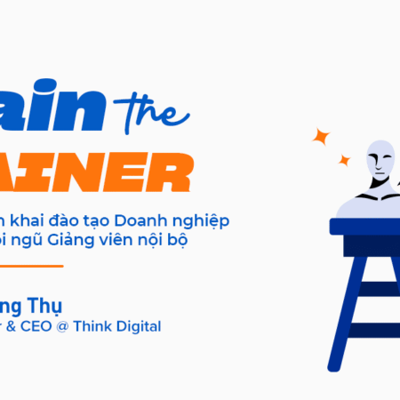 Train-the-Trainer: Cẩm nang triển khai đào tạo Doanh nghiệp và xây dựng đội ngũ Giảng viên nội bộ