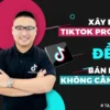 Xây Kênh Tiktok Profile Để Bán Hàng Không Cần Chạy Quảng Cáo - NOHI