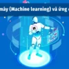 Học Máy (Machine Learning) Và Ứng Dụng Thực Tế - NOHI