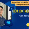 Share Khóa Học Kiếm 100 Triệu Mỗi Tháng Với Affiliate Và AI